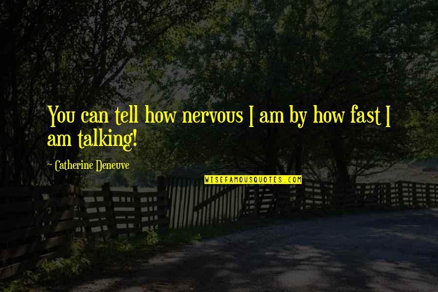 Bisty Arab Quotes By Catherine Deneuve: You can tell how nervous I am by