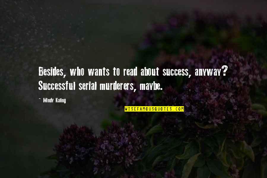 Bisty Arab Quotes By Mindy Kaling: Besides, who wants to read about success, anyway?