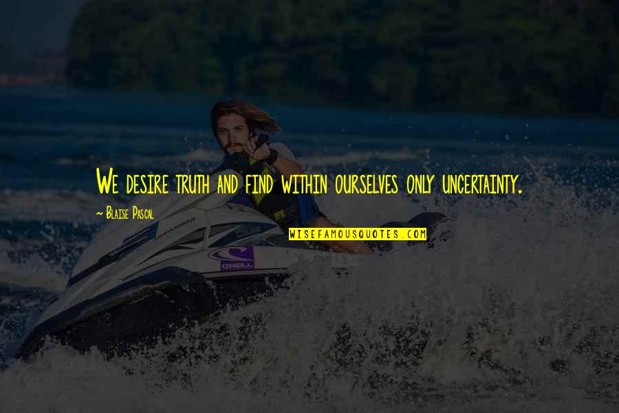 Bisu Quotes By Blaise Pascal: We desire truth and find within ourselves only Bisu Quotes By Blaise Pascal: We desire truth and find within ourselves only