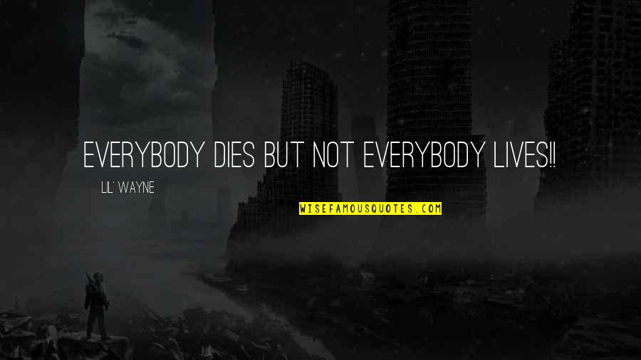 Bisu Quotes By Lil' Wayne: Everybody Dies But Not Everybody Lives!!