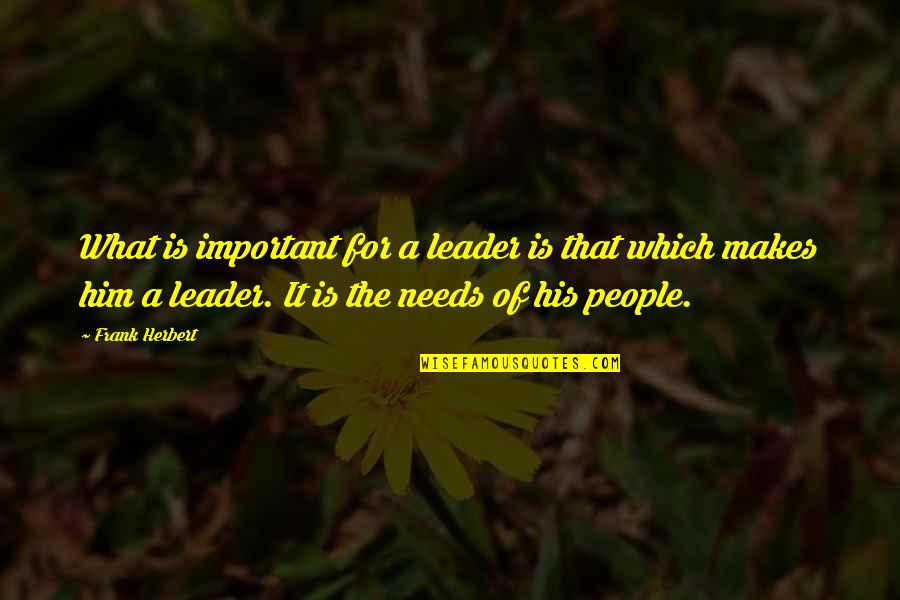 Biswas Diener Quotes By Frank Herbert: What is important for a leader is that Biswas Diener Quotes By Frank Herbert: What is important for a leader is that