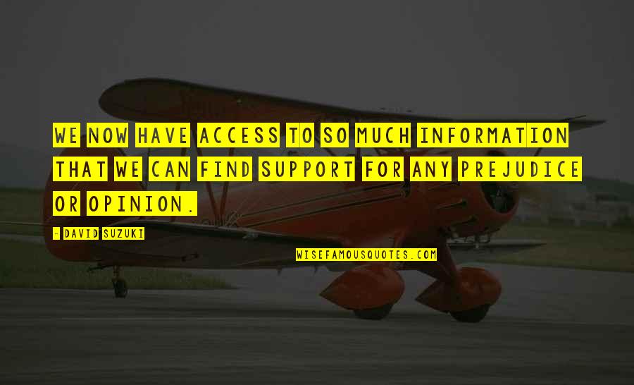 Biswas Md Quotes By David Suzuki: We now have access to so much information Biswas Md Quotes By David Suzuki: We now have access to so much information