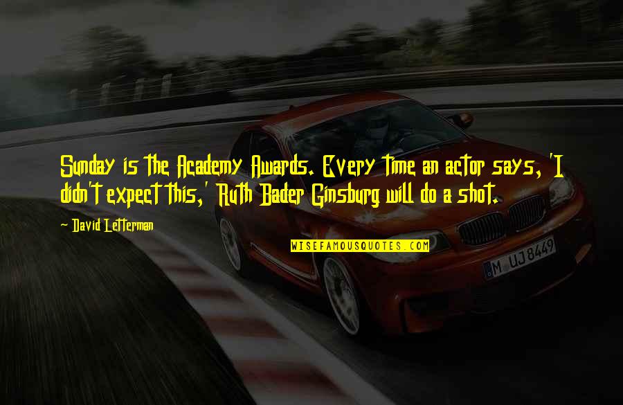 Biswash Group Quotes By David Letterman: Sunday is the Academy Awards. Every time an