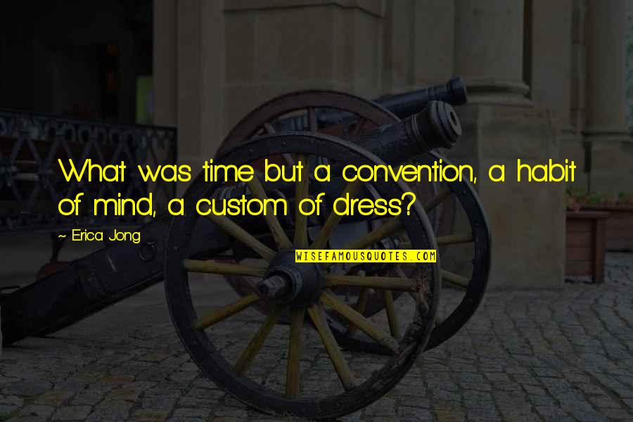 Biswashree Quotes By Erica Jong: What was time but a convention, a habit