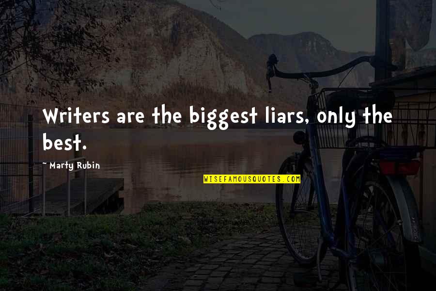 Biswashree Quotes By Marty Rubin: Writers are the biggest liars, only the best.