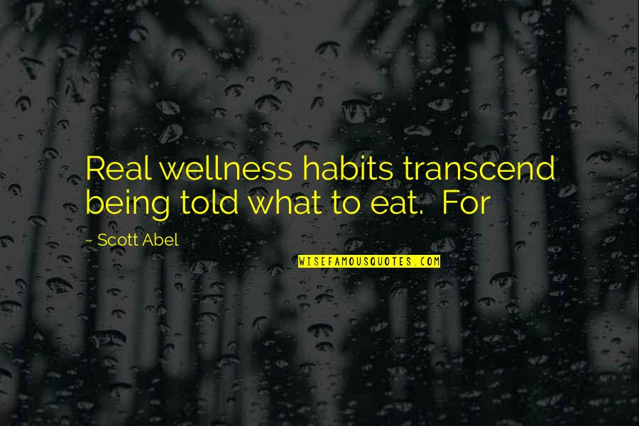 Biszantz Murder Quotes By Scott Abel: Real wellness habits transcend being told what to