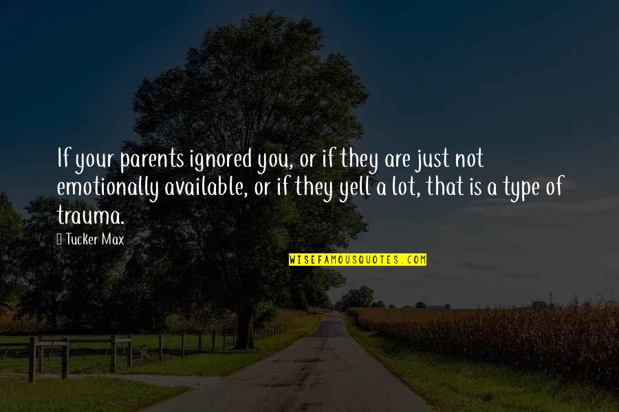 Bit O Honey Quotes By Tucker Max: If your parents ignored you, or if they