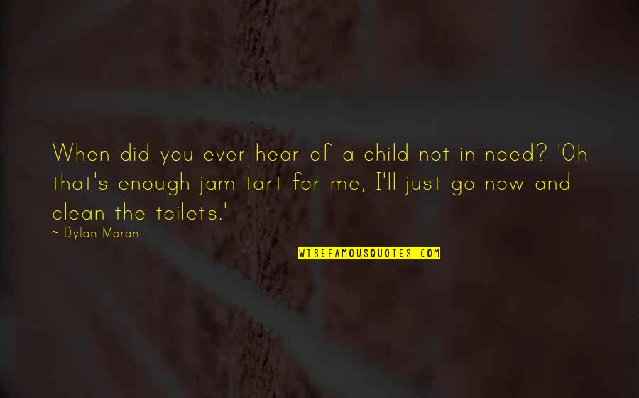 Bit Of Honey Quotes By Dylan Moran: When did you ever hear of a child