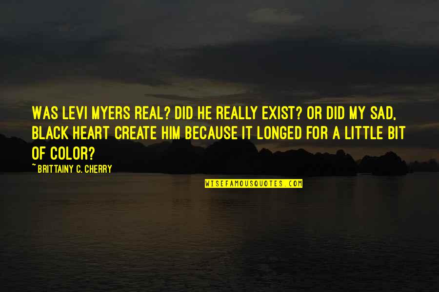 Bit Sad Quotes By Brittainy C. Cherry: Was Levi Myers real? Did he really exist?