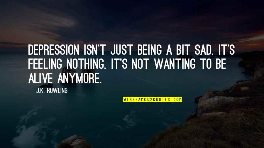 Bit Sad Quotes By J.K. Rowling: Depression isn't just being a bit sad. It's