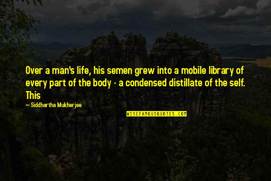 Bit Sad Quotes By Siddhartha Mukherjee: Over a man's life, his semen grew into