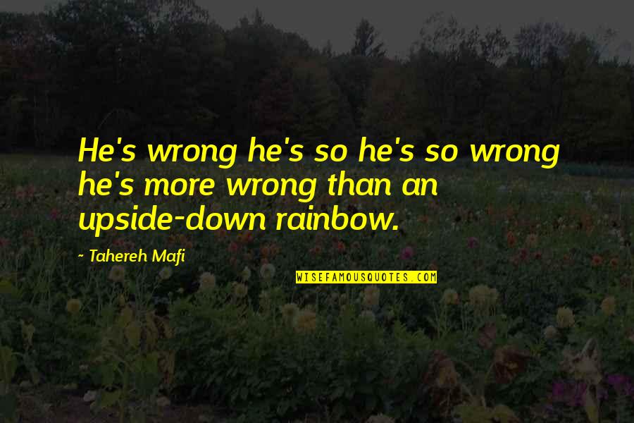 Bit Sad Quotes By Tahereh Mafi: He's wrong he's so he's so wrong he's