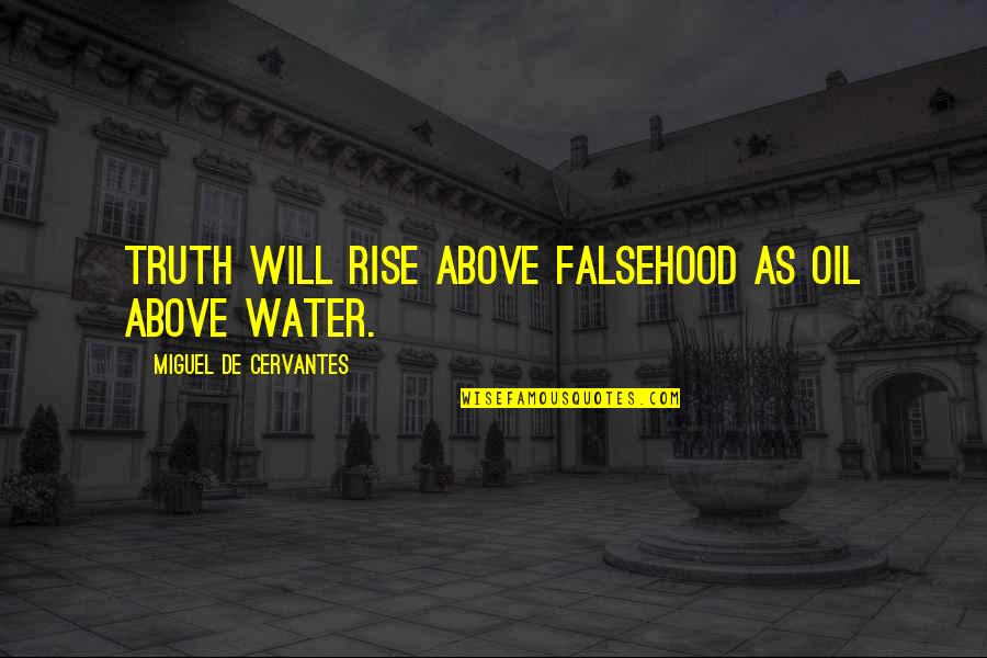 Bitaka El Quotes By Miguel De Cervantes: Truth will rise above falsehood as oil above Bitaka El Quotes By Miguel De Cervantes: Truth will rise above falsehood as oil above