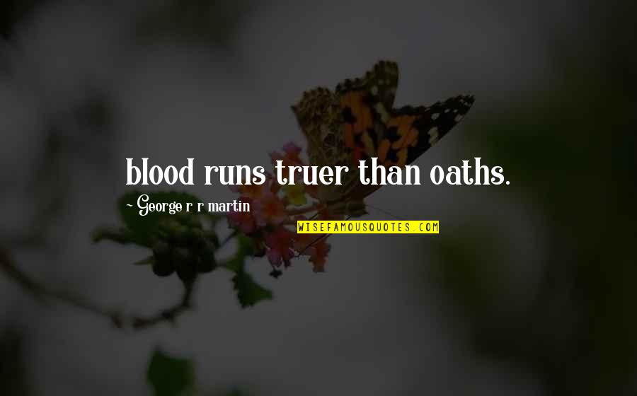 Bitaraf Ne Quotes By George R R Martin: blood runs truer than oaths.