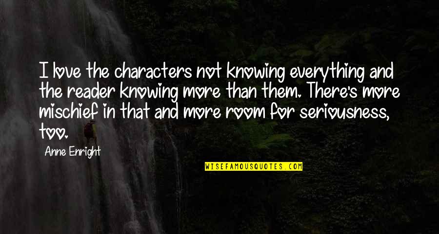 Bitarafan Quotes By Anne Enright: I love the characters not knowing everything and Bitarafan Quotes By Anne Enright: I love the characters not knowing everything and