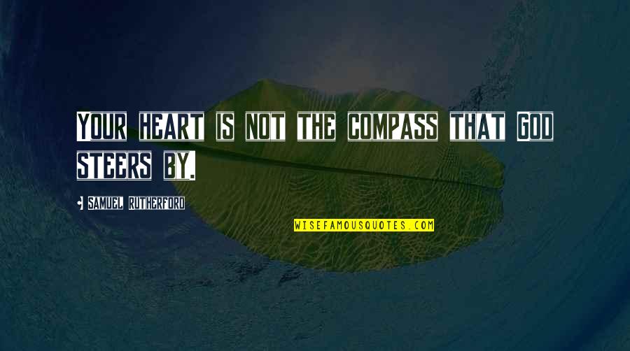 Bitartrate Quotes By Samuel Rutherford: Your heart is not the compass that God