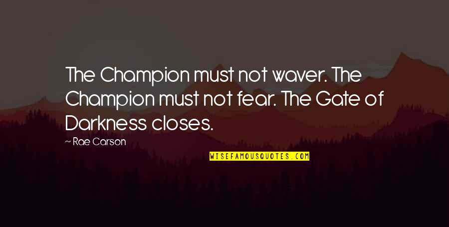 Bitatawak Quotes By Rae Carson: The Champion must not waver. The Champion must