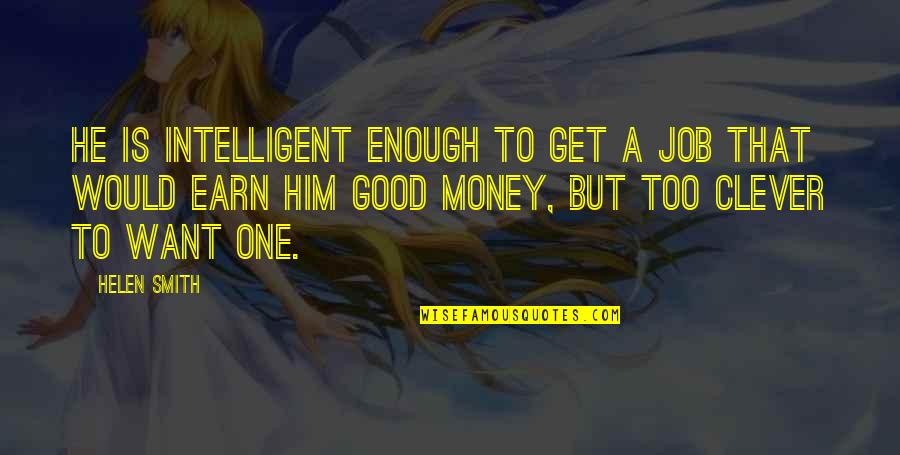 Bitbit In English Quotes By Helen Smith: He is intelligent enough to get a job