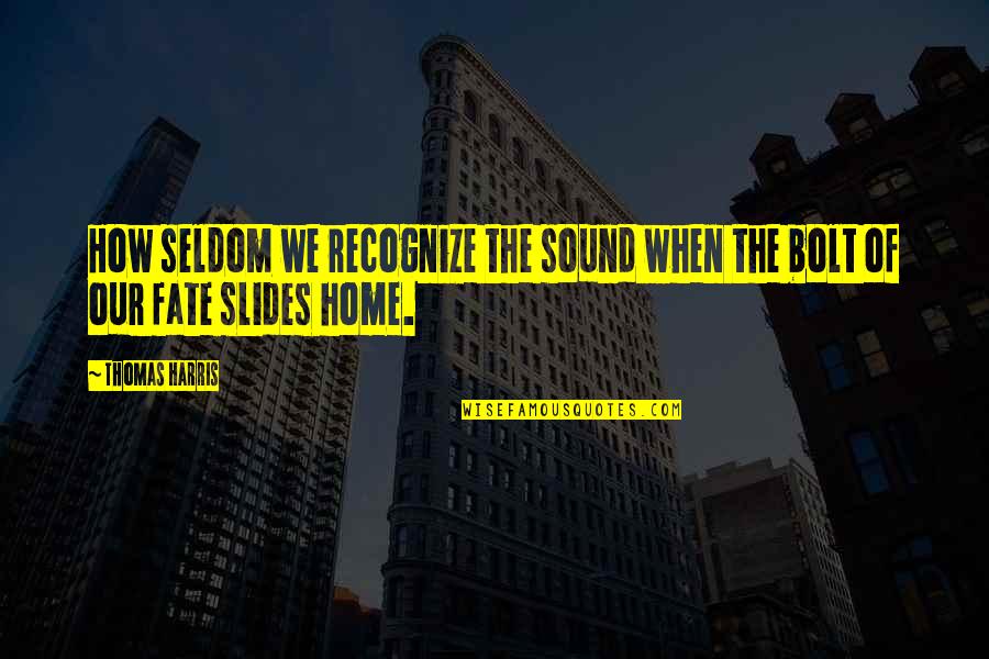 Bitbit In English Quotes By Thomas Harris: How seldom we recognize the sound when the