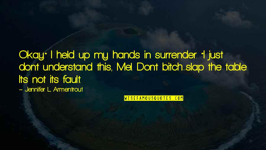 Bitch Slap Quotes By Jennifer L. Armentrout: Okay." I held up my hands in surrender.