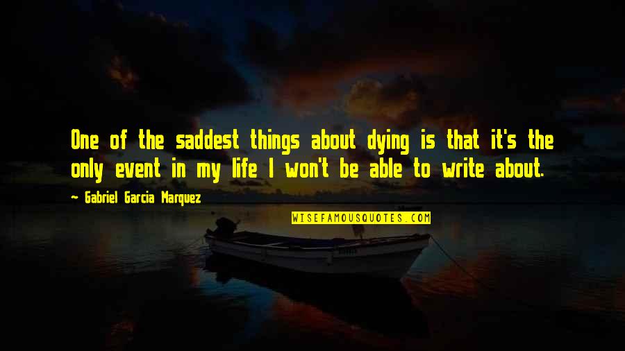 Bitchassery Quotes By Gabriel Garcia Marquez: One of the saddest things about dying is