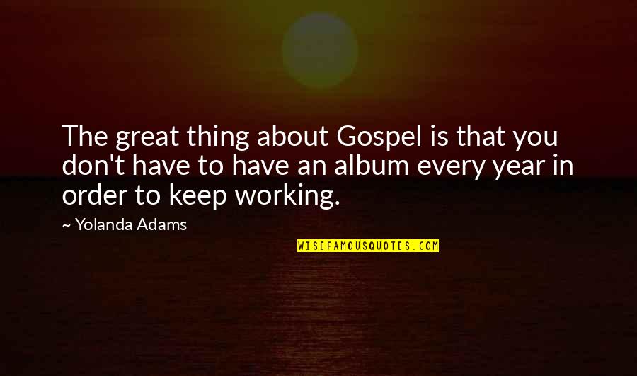 Bitchier Than Karma Quotes By Yolanda Adams: The great thing about Gospel is that you