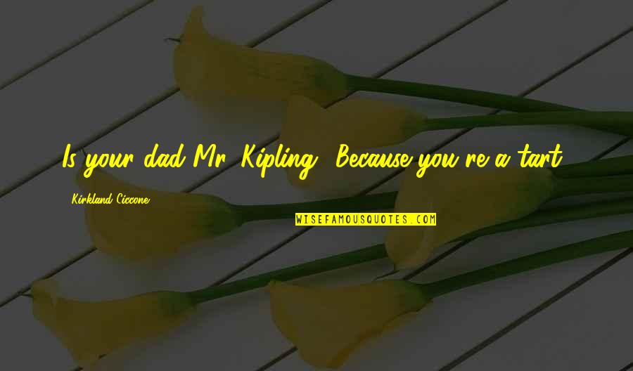 Bitchy But Awesome Quotes By Kirkland Ciccone: Is your dad Mr. Kipling? Because you're a
