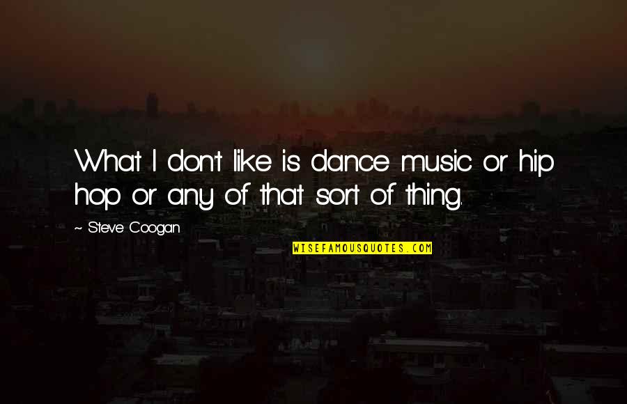 Bitcoin Historical Quotes By Steve Coogan: What I don't like is dance music or