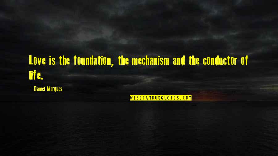Bitcoin Mining Quotes By Daniel Marques: Love is the foundation, the mechanism and the