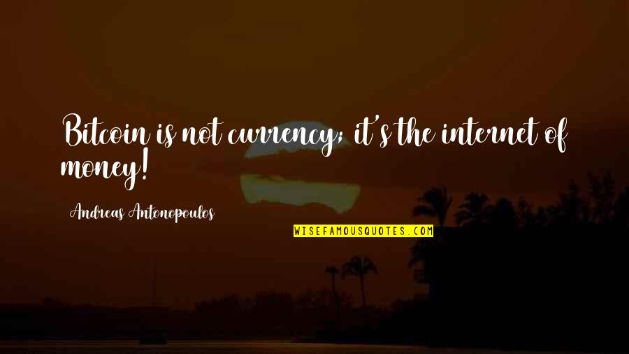 Bitcoin Money Quotes By Andreas Antonopoulos: Bitcoin is not currency; it's the internet of Bitcoin Money Quotes By Andreas Antonopoulos: Bitcoin is not currency; it's the internet of
