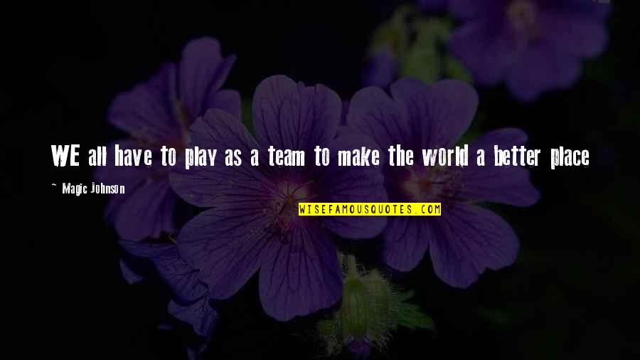 Bite Back Pest Quotes By Magic Johnson: WE all have to play as a team
