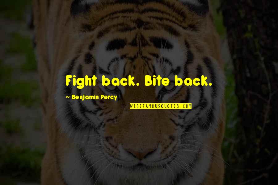 Bite Back Quotes By Benjamin Percy: Fight back. Bite back.