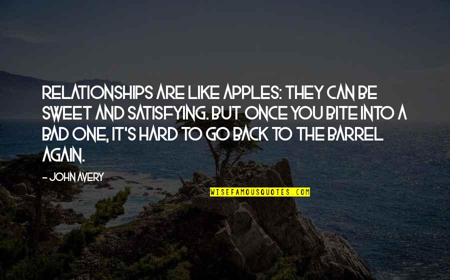 Bite Back Quotes By John Avery: Relationships are like apples: they can be sweet