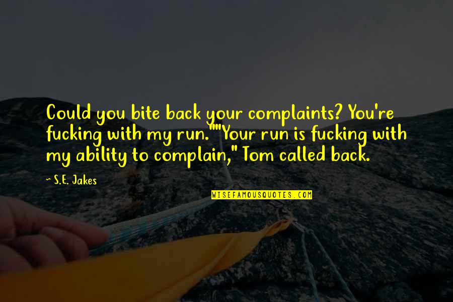 Bite Back Quotes By S.E. Jakes: Could you bite back your complaints? You're fucking
