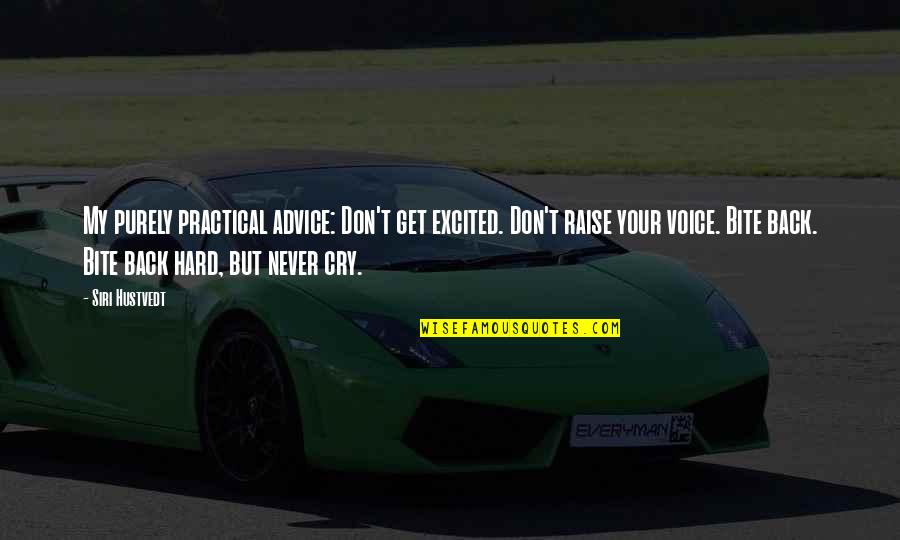 Bite Back Quotes By Siri Hustvedt: My purely practical advice: Don't get excited. Don't