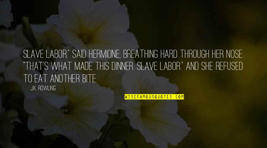Bite Quotes By J.K. Rowling: Slave labor," said Hermione, breathing hard through her