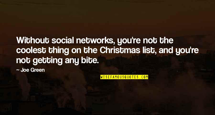 Bite Quotes By Joe Green: Without social networks, you're not the coolest thing