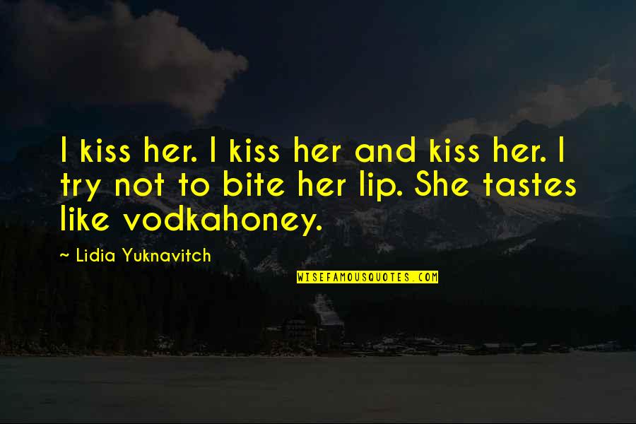 Bite Quotes By Lidia Yuknavitch: I kiss her. I kiss her and kiss