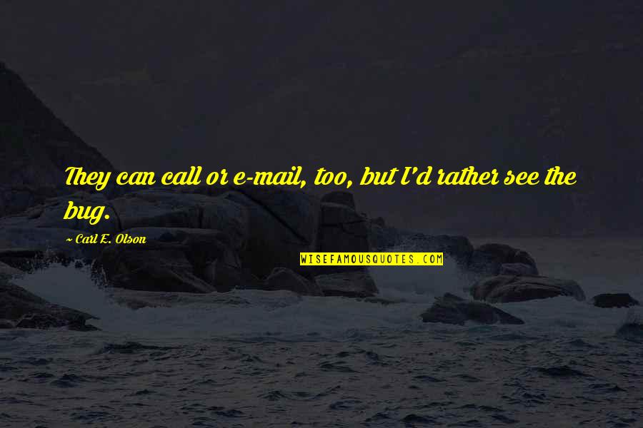 Bite Quotes Quotes By Carl E. Olson: They can call or e-mail, too, but I'd