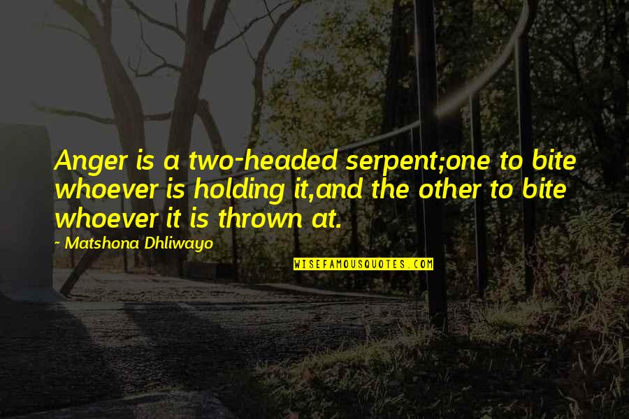 Bite Quotes Quotes By Matshona Dhliwayo: Anger is a two-headed serpent;one to bite whoever