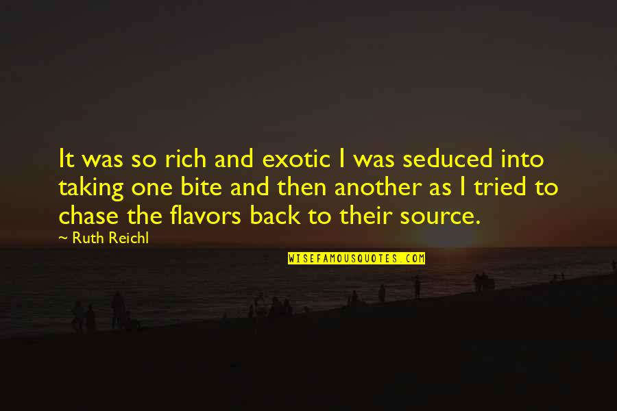 Bite You Back Quotes By Ruth Reichl: It was so rich and exotic I was