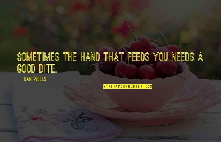 Bite You Quotes By Dan Wells: Sometimes the hand that feeds you needs a