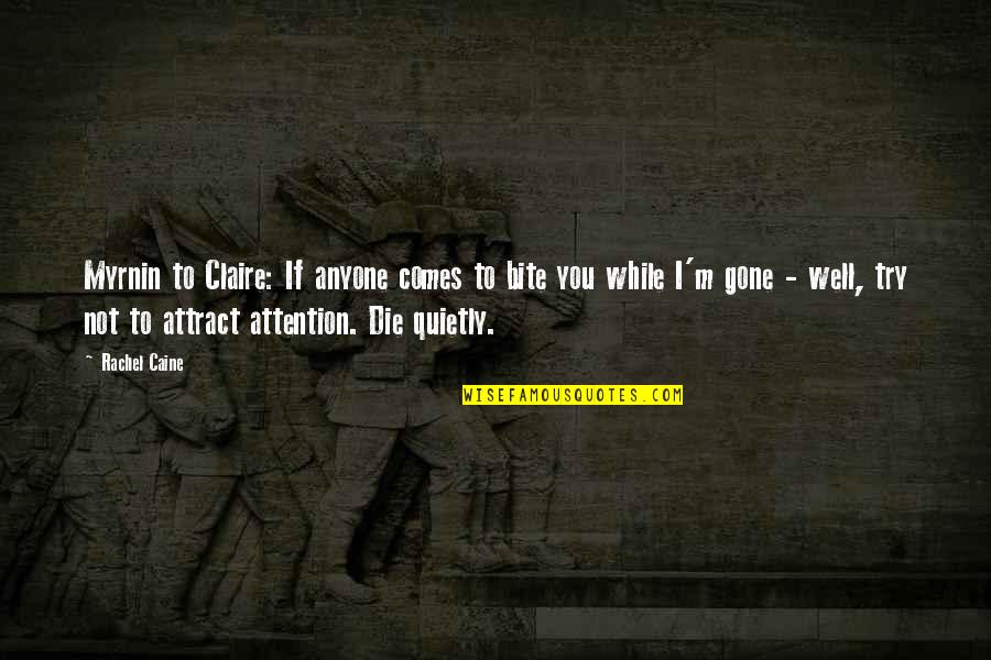 Bite You Quotes By Rachel Caine: Myrnin to Claire: If anyone comes to bite