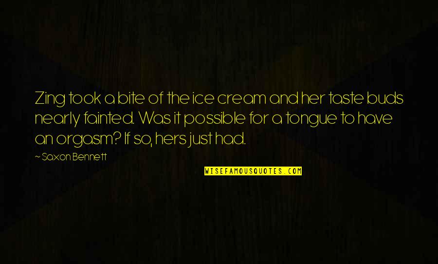 Bite Your Tongue Quotes By Saxon Bennett: Zing took a bite of the ice cream