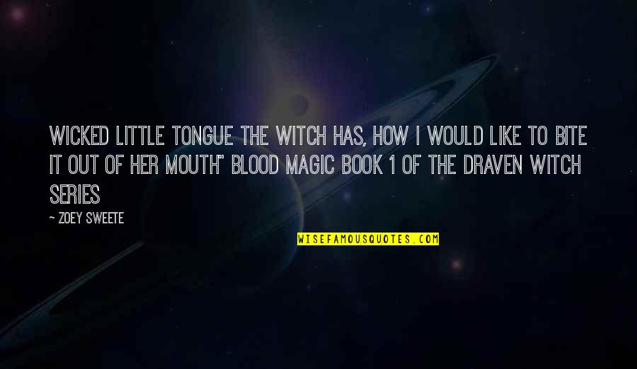Bite Your Tongue Quotes By Zoey Sweete: Wicked little tongue the witch has, how I