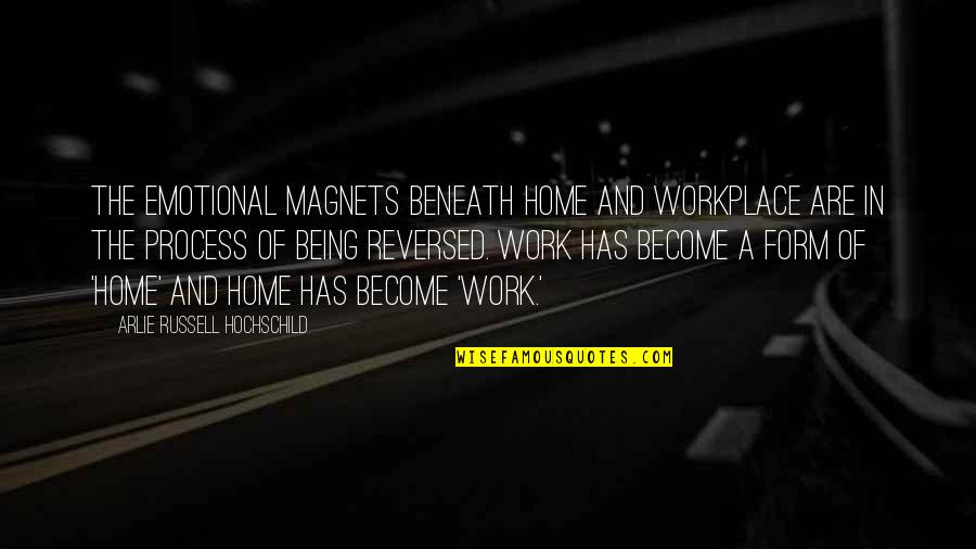 Biteable App Quotes By Arlie Russell Hochschild: The emotional magnets beneath home and workplace are