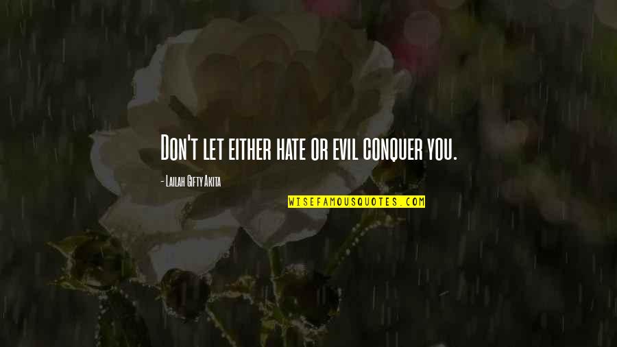 Biteable Download Quotes By Lailah Gifty Akita: Don't let either hate or evil conquer you.