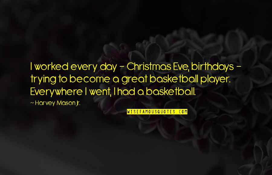 Bitenwa Quotes By Harvey Mason Jr.: I worked every day - Christmas Eve, birthdays Bitenwa Quotes By Harvey Mason Jr.: I worked every day - Christmas Eve, birthdays