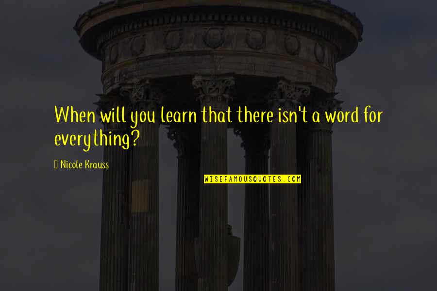 Bitenwa Quotes By Nicole Krauss: When will you learn that there isn't a Bitenwa Quotes By Nicole Krauss: When will you learn that there isn't a