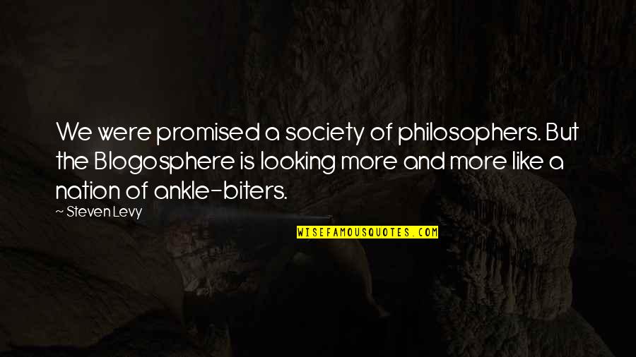 Biters Quotes By Steven Levy: We were promised a society of philosophers. But Biters Quotes By Steven Levy: We were promised a society of philosophers. But
